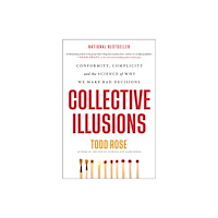 Not Stated Collective Illusions : Conformity, Complicity, and the Science of Why We Make Bad Decisions (häftad, eng)