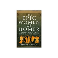Pen & Sword Books Ltd The Epic Women of Homer (inbunden, eng)