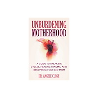 Health Communications Unburdening Motherhood (häftad, eng)