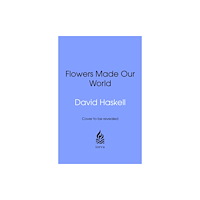 Transworld publishers ltd How Flowers Made Our World (inbunden, eng)