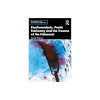 Taylor & francis ltd Psychoanalysis, Poetic Testimony and the Trauma of the Holocaust (häftad, eng)