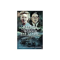 Pen & Sword Books Ltd Wartime London's 'Bonnie and Clyde' (inbunden, eng)