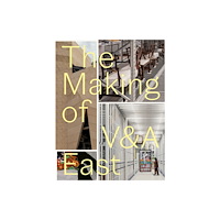 V & A Publishing The Making of V&A East (inbunden, eng)