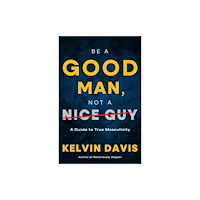 Turner Publishing Company Be a Good Man, Not a Nice Guy (inbunden, eng)