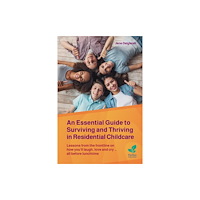 Pavilion Publishing and Media Ltd An Essential Guide to Surviving and Thriving in Residential Childcare (häftad, eng)