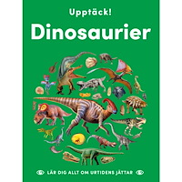 Sarah Walker Upptäck dinosaurier : lär dig allt om urtidens jättar (inbunden)