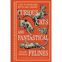 Willow Winsham Curious Cats and Fantastical Felines Cats in folklore, myth and legend (inbunden, eng)