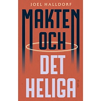Joel Halldorf Makten och det heliga (inbunden)