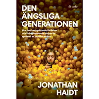 Jonathan Haidt Den ängsliga generationen : hur överbeskyddande föräldrar och skärmberoende skapar en epidemi av psykisk ohälsa (pocket)