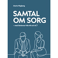 Maria Högberg Samtal om sorg -med lärdomar från MI och ACT (häftad)