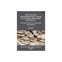 Archaeopress The Ancient Mediterranean Trade in Ceramic Building Materials: A Case Study in Carthage and Beirut (häftad, eng)