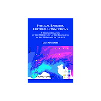 Archaeopress Physical Barriers, Cultural Connections: A Reconsideration of the Metal Flow at the Beginning of the Metal Age in the Al...