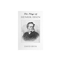 Troubador Publishing The Plays of Henrik Ibsen (häftad, eng)