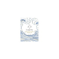 Anna Barnes The A-Z of Longevity: How to Live a Longer, Healthier Life (inbunden, eng)