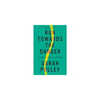 Sarah Polley Run Towards The Danger (inbunden, eng)