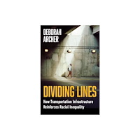 Not Stated Dividing Lines - How Transportation Infrastructure Reinforces Racial Inequality (häftad, eng)