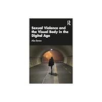 Taylor & francis ltd Sexual Violence and the Visual Body in the Digital Age (häftad, eng)