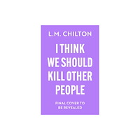 Bloomsbury Publishing PLC I Think We Should Kill Other People (häftad, eng)