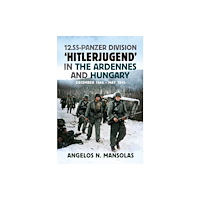 Fonthill Media Ltd 12.SS Panzer Division ‘Hitlerjugend’ in the Ardennes and Hungary (inbunden, eng)