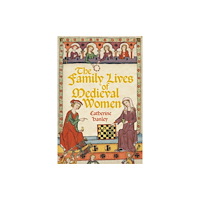 The History Press Ltd The Family Lives of Medieval Women (inbunden, eng)