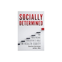 Health Administration Press Socially Determined: The Healthcare Executive's Role in Health Equity (häftad, eng)