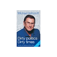Biteback Publishing Dirty Politics, Dirty Times (häftad, eng)