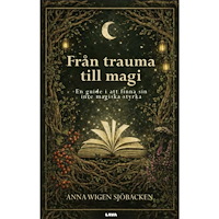 Anna Wigen Sjöbacken Från trauma till magi : en guide i att finna sin inre magiska styrka (bok, danskt band)