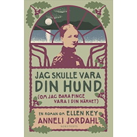 Anneli Jordahl Jag skulle vara din hund (om jag bara finge vara i din närhet) : en roman om Ellen Key (bok, storpocket)