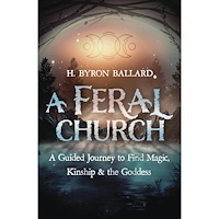 H. Byron Ballard A Feral Church: A Guided Journey to Find Magic, Kinship, and the Goddess (häftad, eng)