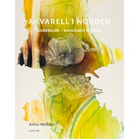 Anita Midbjer Akvarell i Norden: ateljébesök - konstnärer berättar (inbunden)