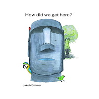 Jakob Dittmar How did we get here? (häftad, eng)