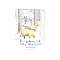 Mattias Gäreskog Hur grisen fick sitt platta tryne (inbunden)