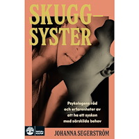 Johanna Segerström Skuggsyster : Psykologens råd och erfarenheter av att ha ett syskon med särskilda behov (inbunden)