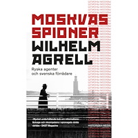 Wilhelm Agrell Moskvas spioner : Ryska agenter och svenska förrädare (pocket)