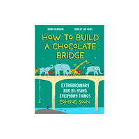 Hachette Children's Group How to Build a Chocolate Bridge (inbunden, eng)