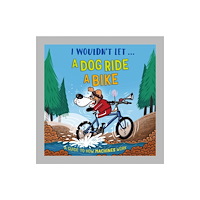 Hachette Children's Group I Wouldn't Let a Dog  Ride a Bike (inbunden, eng)