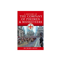 Pen & Sword Books Ltd A History of the Company of Pikemen and Musketeers (inbunden, eng)