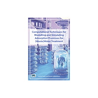 IWA Publishing Computational Techniques for Modelling and Simulating Adsorption Processes for (Waste)Water Treatment (häftad, eng)