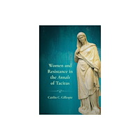 Cornell University Press Women and Resistance in the "Annals" of Tacitus (inbunden, eng)
