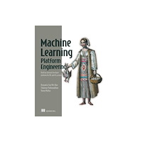 Manning Publications Build a Machine Learning Platform (From Scratch) (inbunden, eng)