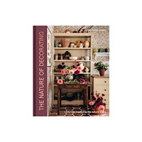 Quadrille Publishing Ltd The Nature of Decorating (inbunden, eng)
