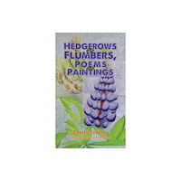 Austin Macauley Publishers Hedgerows and Flumbers, Poems and Paintings (häftad, eng)