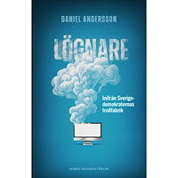 Daniel Andersson Lögnare : inifrån Sverigedemokraternas trollfabrik (inbunden)