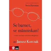 Janusz Korczak Se barnet, se människan! : Texter om barn och deras rättigheter av Janusz Korczak (inbunden)