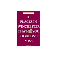 Emons Verlag GmbH 111 Places in Winchester That You Shouldn't Miss (häftad, eng)