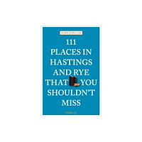 Emons Verlag GmbH 111 Places in Hastings and Rye That You Shouldn't Miss (häftad, eng)