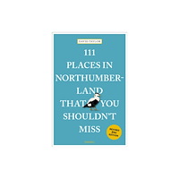 Emons Verlag GmbH 111 Places in Northumberland That You Shouldn't Miss (häftad, eng)
