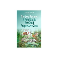 Springer Nature Switzerland AG The Zoo Review: A Field Guide for Good Progressive Zoos (häftad, eng)