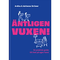 Ardina Strüwer Äntligen vuxen! : En praktisk guide till livet på egen hand (inbunden)