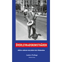 Anders Perlinge Överlevnadskonstnären : Gösta Adrian Nilsson och pängarna (inbunden)